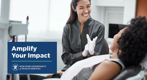 Dental professional speaks to a patient who reclines in a dental chair.  The image includes the DHS logo with text above it that reads: Amplify Your Impact
