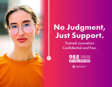 Image of a young person. No judgment, just support. Trained counselors, confidential and free. 988 Suicide and Crisis Lifeline. 24/7 call, text, chat. Wisconsin Department of Health Services.